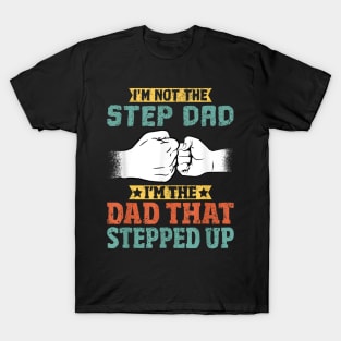 Not The Step Dad I'M The Dad That Stepped Up T-Shirt